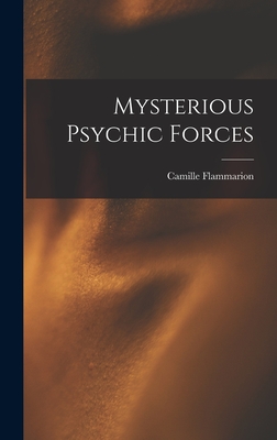Mysterious Psychic Forces - Flammarion, Camille