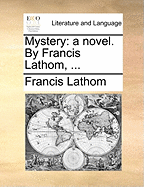 Mystery: A Novel. by Francis Lathom, ...