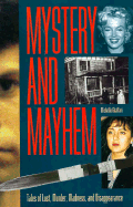 Mystery and Mayhem: Tales of Lust, Murder, Madness, and Disappearance