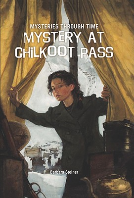 Mystery at Chilkoot Pass - Steiner, Barbara