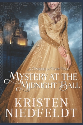 Mystery at the Midnight Ball: A Cinderella Fairy Tale - Niedfeldt, Kristen