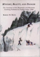 Mystery, Beauty, and Danger: The Literature of the Mountains and Mountain Climbing Published in England Before 1946 - Bates, Robert H