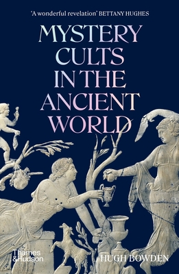 Mystery Cults in the Ancient World - Bowden, Hugh