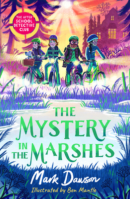 Mystery in the Marshes: The After School Detective Club: Book Three - Dawson, Mark