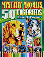 Mystery Mosaics Color By Number Dog Breeds: 50 Pixel Art Coloring with Dazzling Secret Dog Breeds Animal Pet cute, Color Quest Challenges for Creativity and Relaxation