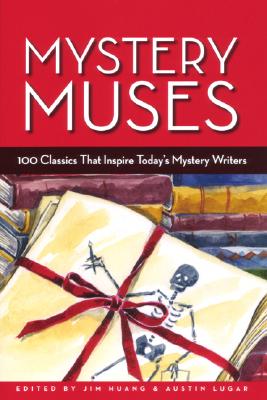 Mystery Muses: 100 Classics That Inspire Today's Mystery Writers - Huang, Jim (Editor), and Lugar, Austin (Editor)