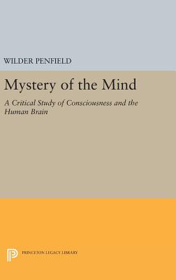 Mystery of the Mind: A Critical Study of Consciousness and the Human Brain - Penfield, Wilder