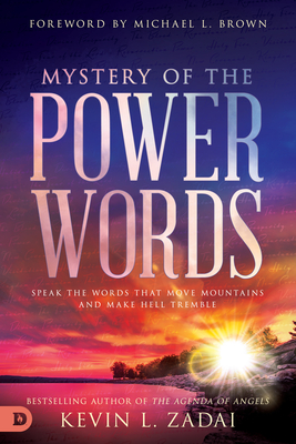 Mystery of the Power Words: Speak the Words That Move Mountains and Make Hell Tremble - Zadai, Kevin, and Brown, Michael L, PhD (Foreword by)