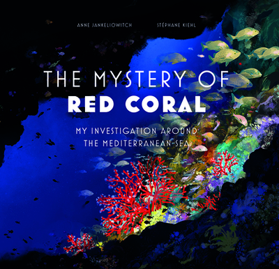 Mystery of the Red Coral: My Investigation around the Mediterranean - Jankeliowitch, Anne
