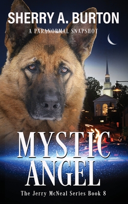Mystic Angel: Join Jerry McNeal And His Ghostly K-9 Partner As They Put Their "Gifts" To Good Use. - Burton, Sherry a
