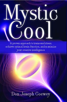 Mystic Cool: Neuroplasticity, Thought, and the Power of Attitude - Goewey, Don Joseph