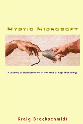 Mystic Microsoft: A Journey of Transformation in the Halls of High Technology - Brockschmidt, Kraig