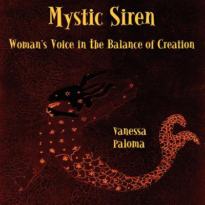 Mystic Siren: Woman's Voice in the Balance of Creation - Paloma, Vanessa, and Frankiel, Tamar, PhD (Foreword by)