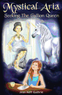 Mystical Aria (Vol 1): Seeking the Gallion Queen