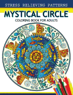 Mystical Circle Coloring Books for Adults: A Mandala Coloring Book Amazing Flower and Doodle Pattermns Design