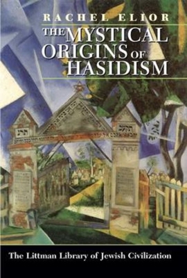 Mystical Origins of Hasidism - Elior, Rachel