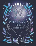 Mystical Soul Coloring Book: 40 Celestial and Magical Illustrations for Adults and Teens. Beautiful zen patterns for relaxation, stress relief and mindfulness