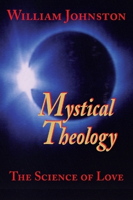 Mystical Theology: The Science of Love - Johnston, William