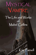 Mystical Vampire: The Life and Works of Mabel Collins