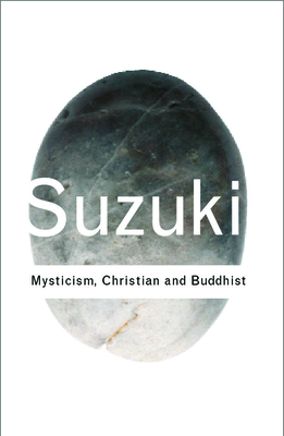 Mysticism: Christian and Buddhist - Suzuki, Daisetz Teitaro