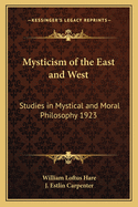 Mysticism of the East and West: Studies in Mystical and Moral Philosophy 1923
