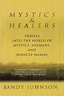 Mystics and Healers: Travels Into the World of Mystics, Shamans and Miracle-Makers
