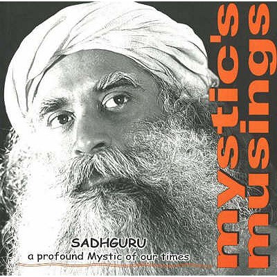 Mystic's Musings: A Profound Mystic of Our Times - Sadhguru