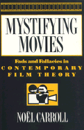 Mystifying Movies: Fads and Fallacies in Contemporary Film Theory - Carroll, Noel