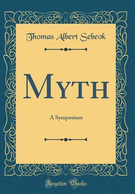 Myth: A Symposium (Classic Reprint) - Sebeok, Thomas Albert