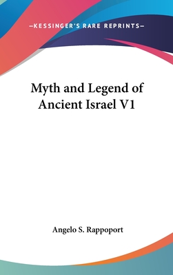 Myth and Legend of Ancient Israel V1 - Rappoport, Angelo S, Dr.