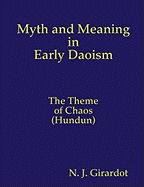 Myth and Meaning in Early Daoism: The Theme of Chaos (Hundun)
