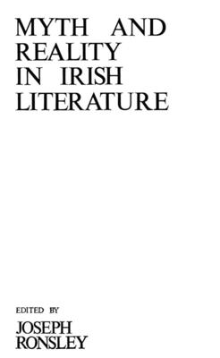 Myth and Reality in Irish Literature - Ronsley, Joseph