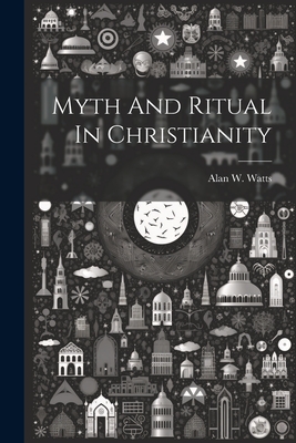 Myth And Ritual In Christianity - Watts, Alan W