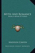 Myth And Romance: Being A Book Of Verses