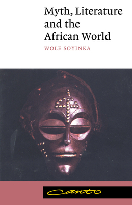 Myth, Literature and the African World - Soyinka, Wole