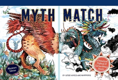 Myth Match Miniature: A Fantastical Flipbook of Extraordinary Beasts - Good Wives and Warriors