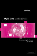 Myth, Mind and the Screen: Understanding the Heroes of Our Time
