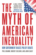 Myth of American Inequality: How Government Biases Policy Debate (With a New Preface)