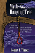 Myth of the Hanging Tree: Stories of Crime and Punishment in Territorial New Mexico
