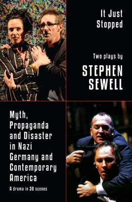 Myth, Propaganda and Disaster in Nazi Germany and Contemporary America and It Just Stopped: Two plays - Sewell, Stephen