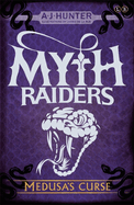 Myth Raiders: Medusa's Curse: Book 1