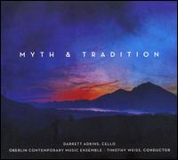 Myth & Tradition - Darrett Adkins (cello); Oberlin Contemporary Music Ensemble; Tim Weiss (conductor)