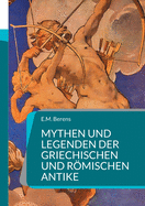 Mythen und Legenden der griechischen und rmischen Antike: Ein Handbuch der Mythologie