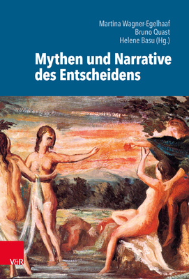 Mythen Und Narrative Des Entscheidens - Basu, Helene (Editor), and Quast, Bruno (Editor), and Wagner-Egelhaaf, Martina (Editor)