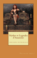 Mythes Et Legendes D'Amazonie: Version Integrale