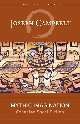Mythic Imagination: Collected Short Fiction - Campbell, Joseph