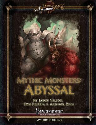 Mythic Monsters: Abyssal - Nelson, Jason, and Rigg, Alistair, and Phillips, Tom