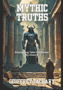 Mythic Truths: Astonishing Tales Confirmed by History