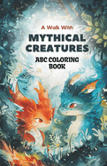 Mythical ABC Coloring Quest: 26 Enchanting Beings & Whimsical Creatures Coloring Book for Fantasy-Enthralled Kids: Dive into the magic of coloring letters & delightful mythical illustrations