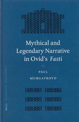 Mythical and Legendary Narrative in Ovid's Fasti - Murgatroyd, Paul